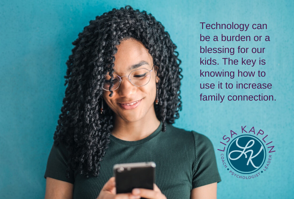 A color photo of a Black teenage girl looking down at her smart phone and smiling. The text in the top right corner of the photo reads “Technology can be a burden or a blessing for our kids. The key is knowing how to use it to increase family connection.” The Lisa Kaplin logo is in the bottom right corner of the image.