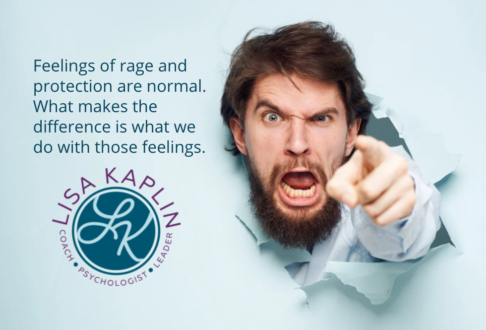 A color photo of a white man with a beard. He has pushed his head through the pale blue paper background and is yelling and pointing his finger directly at the camera. The text to his left reads “Feelings of rage and protection are normal. What makes the difference is what we do with those feelings.” The Lisa Kaplin logo is beneath the text.