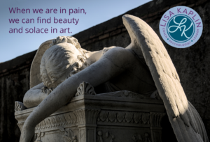 A color photo of a statue of an angel. The angel is sprawled, face down on pillar as if weeping. The text in the top left corner reads “When we are in pain, we can find beauty and solace in art” The Lisa Kaplin logo is in the top right corner.