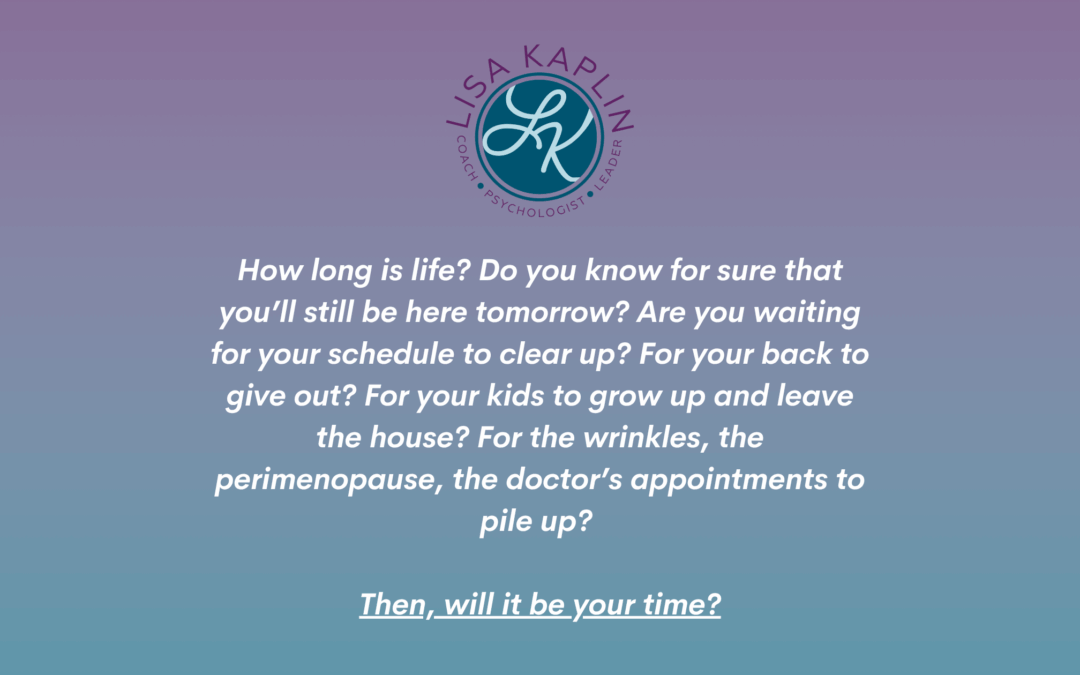 It’s Your Time—Right Now.