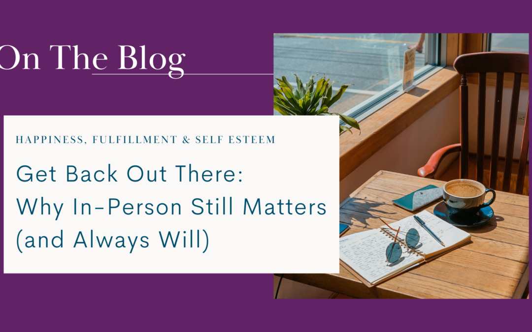 Get Back Out There: Why In-Person Still Matters (and Always Will)