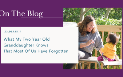 What My Two-Year-Old Granddaughter Knows That Most of Us Have Forgotten
