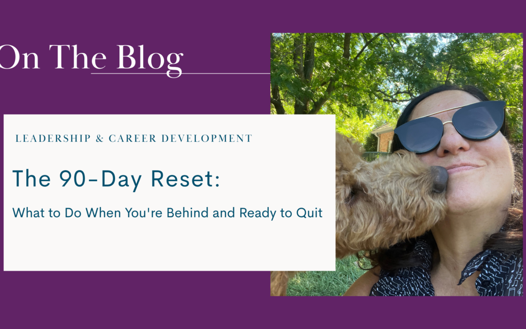 The 90-Day Reset: What to Do When You’re Behind and Ready to Quit