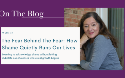 The Fear Behind the Fear: How Shame Quietly Runs Our Lives